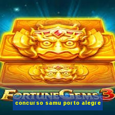 concurso samu porto alegre